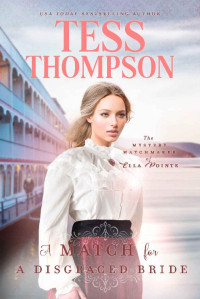 Tess Thompson — The Mystery Matchmaker of Ella Pointe 5-A Match for a Disgraced Bride