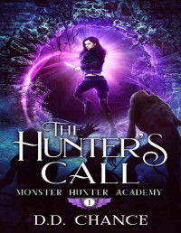 D.D. Chance [Chance, D.D.] — The Hunter's Call (Monster Hunter Academy Book 1)