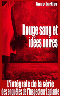 Ange Lartier — Rouge sang et idées noires - Intégrale