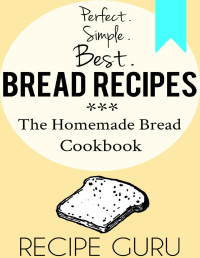 Recipe Guru — Best Bread Recipes: The Homemade Bread Cookbook