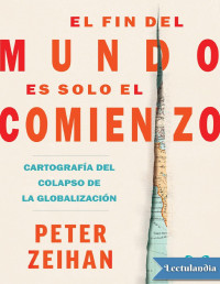 Peter Zeihan — EL FIN DEL MUNDO ES SOLO EL COMIENZO