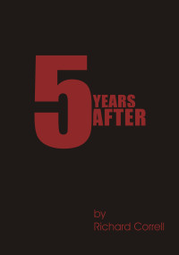 Richard Correll — 5 Years After (Book 1): 5 Years After