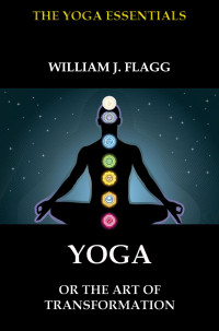 William J. Flagg — Yoga or the Art of Transformation