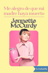 Jennette McCurdy — Me alegro de que mi madre haya muerto