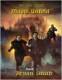 Aryan Smith — Magic Unfold : The Lost Queen: Book-2