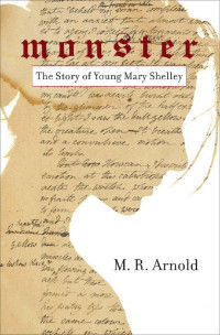 Mark Arnold — Monster: The Story of a Young Mary Shelley