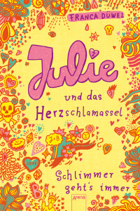 Düwel, Franca — [Schlimmer geht's immer 03] • Julie und das Herzschlamassel