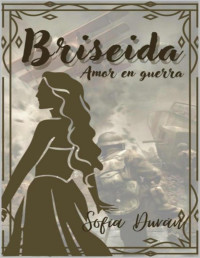 Sofía Durán — Briseida: Amor en Guerra (Spanish Edition)