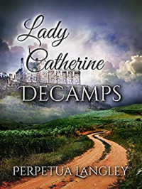 Perpetua Langley — Lady Catherine Decamps: A Pride and Prejudice Variation