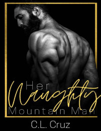 C.L. Cruz — Her Naughty Mountain Man