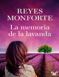 Reyes Monforte — La Memoria De La Lavanda