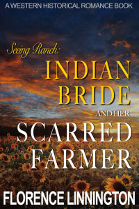 Florence Linnington — Indian Bride And Her Scarred Farmer (Seeing Ranch): A Western Historical Romance Book