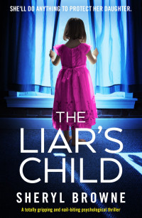 Sheryl Browne — The Liar’s Child: A totally gripping and nail-biting psychological thriller