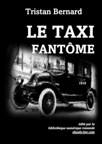 Bernard, Tristan [Bernard, Tristan] — Roman - 1919 - Le Taxi Fantôme