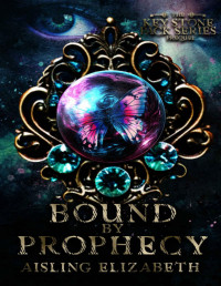 Aisling Elizabeth — Bound by Prophecy (The Key Stone Pack Series)