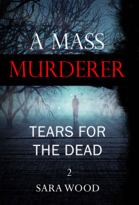 Sara Wood — A Mass Murderer - Tears for the dead (ADDITIONAL BOOK INCLUDED )