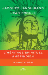 Jacques Languirand et Jean Proulx — L'héritage spirituel amérindien - Le grand mystère