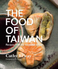 Cathy Erway — The Food of Taiwan: Recipes from the Beautiful Island