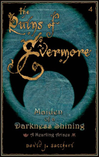 David J Saccheri [Saccheri, David J] — Maiden of a Darkness Shining: A Nearling Arises (The Ruins of Evermore Book 4)