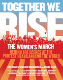 The Women's March Organizers & Condé Nast — Together We Rise: The Women's March - Behind the Scenes at the Protest Heard Around the World