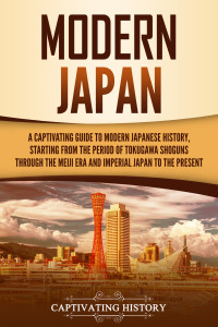 History, Captivating — Modern Japan: A Captivating Guide to Modern Japanese History