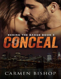 Carmen Bishop — Conceal (Behind The Badge Book 3)