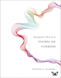 Steven S. Gubser — EL PEQUEÑO LIBRO DE LA TEORIA DE CUERDAS