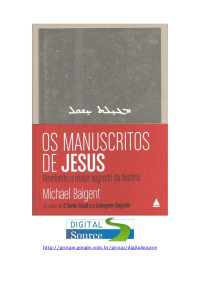 Digital Source — Michael Baigent - Os Manuscritos de Jesus (pdf)(rev)