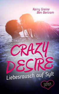 Kerry Greine & Bertram,Ben [Greine, Kerry] — Crazy Desire - Liebesrausch auf Sylt (Liebesperlen 2) (German Edition)