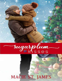 Macie St. James — Sugarplum Kisses: A Clean, Small Town Christmas Romance (Reindeer Ridge Book 3)