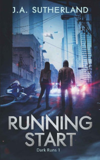 J.A. Sutherland — Running Start (Dark Runs Book 1)