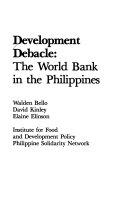 Walden Bello, David Kinley, Elaine Elinson — Development Debacle: The World Bank in the Philippines