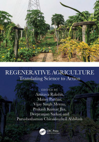 Amitava Rakshit & Manoj Parihar & Vijay Singh Meena & Prakash Kumar Jha & Deepranjan Sarkar & Purushothaman Chirakkuzhyil Abhilash — Regenerative Agriculture; Translating Science to Action