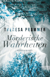 Theresa Prammer — Mörderische Wahrheiten
