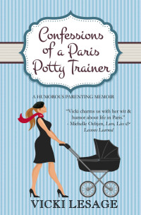 Vicki Lesage [Lesage, Vicki] — Confessions of a Paris Potty Trainer: A Humorous Parenting Memoir (American in Paris Book 2)