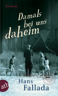 Fallada, Hans — Damals bei uns daheim · Erlebtes Erfahrenes und Erfundenes