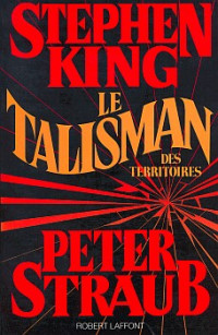 Stephen King, Peter Straub —  Le talisman des territoires, tome 1 : Le Talisman 