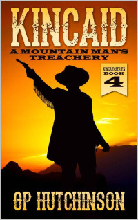 GP Hutchinson — Kincaid: A Mountain Man's Treachery: A Western Adventure (A Kincaid Western Book 4)