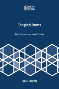 Israel Bartal — Tangled Roots: The Emergence of Israeli Culture