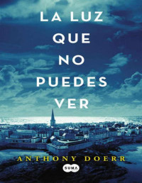 Doerr, Anthony — La luz que no puedes ver