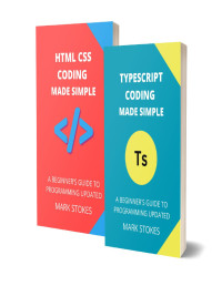 STOKES, MARK — TYPESCRIPT AND HTML CSS CODING MADE SIMPLE: A BEGINNER’S GUIDE TO PROGRAMMING - 2 BOOKS IN 1