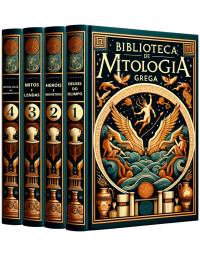 Nathaniel MacCarter — Biblioteca de Mitologia Grega: 4 Livros: Uma Jornada pelos Mitos Gregos: Explorando a Mitologia Grega: Fábulas e Verdades da Grécia Antiga