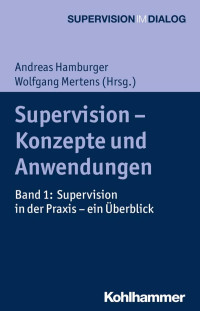 Andreas Hamburger & Wolfgang Mertens — Supervision – Konzepte und Anwendungen: Band 1: Supervision in der Praxis – ein Überblick