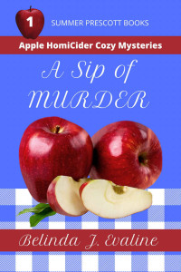 Belinda J Evaline — 1 A Sip of Murder (Apple HomiCider Cozy Mysteries Book 1)