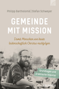 Philipp F. Bartholom;Stefan Schweyer; — Gemeinde mit Mission