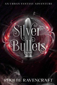 Phoebe Ravencraft — Silver Bullets: An Urban Fantasy Adventure (Sword & Sassery Book 4)(LGBTQ, Urban Fantasy, Adventure)