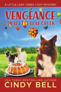 Cindy Bell — Vengeance in Little Leaf Creek (A Little Leaf Creek Cozy Mystery Book 5)