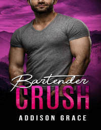 Addison Grace — Bartender Crush: a small town friends to lovers romance (The Crush Series)