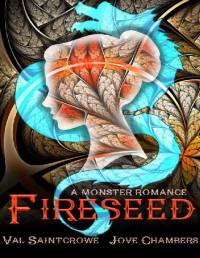 Val Saintcrowe & Jove Chambers — Fireseed: a monster romance