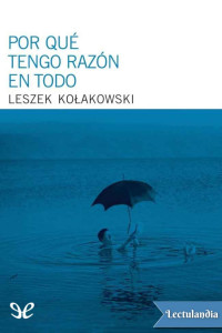 Leszek Kołakowski — Por qué tengo razón en todo